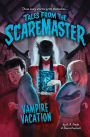 Vampire Vacation (Tales from the Scaremaster Series #5)