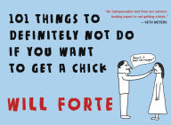 Title: 101 Things to Definitely Not Do if You Want to Get a Chick, Author: Will Forte