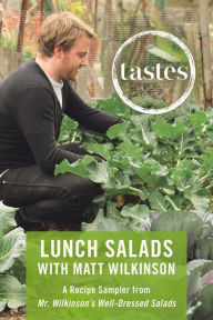 Title: Tastes: Lunch Salads with Matt Wilkinson: A Recipe Sampler from Mr. Wilkinson's Well-Dressed Salads, Author: Matt Wilkinson