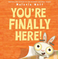 Title: You're Finally Here!, Author: Mélanie Watt