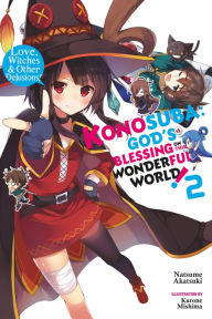 Title: Konosuba: God's Blessing on This Wonderful World!, Vol. 2 (light novel): Love, Witches & Other Delusions!, Author: Natsume Akatsuki
