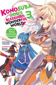 Title: Konosuba: God's Blessing on This Wonderful World!, Vol. 3 (light novel): You're Being Summoned, Darkness, Author: Natsume Akatsuki