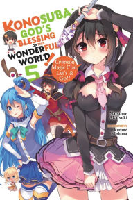Title: Konosuba: God's Blessing on This Wonderful World!, Vol. 5 (light novel): Crimson Magic Clan, Let's & Go!!, Author: Natsume Akatsuki