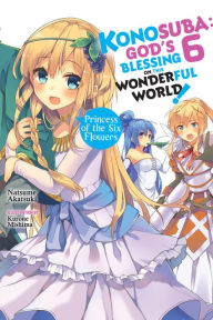 Free download ebooks for mobile phones Konosuba: God's Blessing on This Wonderful World!, Vol. 6 (light novel): Princess of the Six Flowers  9780316468800 by Natsume Akatsuki, Kurone Mishima