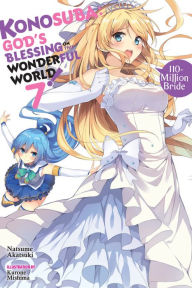 Title: Konosuba: God's Blessing on This Wonderful World!, Vol. 7 (light novel): 110-Million Bride, Author: Natsume Akatsuki