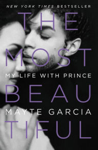 Title: The Most Beautiful: My Life with Prince, Author: Mayte Garcia