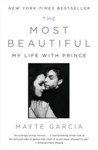 Title: The Most Beautiful: My Life with Prince, Author: Mayte Garcia