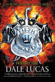 Free it ebooks downloads The Fifth Ward: Friendly Fire PDF FB2 MOBI (English literature) 9780316469104 by Dale Lucas