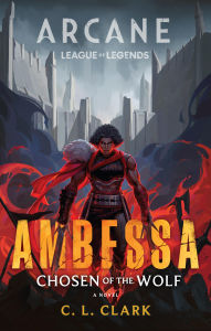 Free spanish ebooks download Ambessa: Chosen of the Wolf (A League of Legends: Arcane Novel) 9780316470056 by C. L. Clark