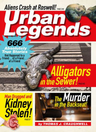 Title: Urban Legends: 666 Absolutely True Stories That Happened to a Friend...of a Friend? of a Friend, Author: Thomas J. Craughwell