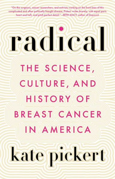 Radical: The Science, Culture, and History of Breast Cancer America