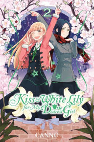 Title: Kiss and White Lily for My Dearest Girl, Vol. 2, Author: Canno
