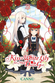 Title: Kiss and White Lily for My Dearest Girl, Vol. 3, Author: Canno
