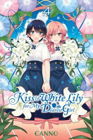 Title: Kiss and White Lily for My Dearest Girl, Vol. 4, Author: Canno