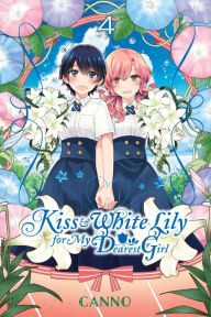 Title: Kiss and White Lily for My Dearest Girl, Vol. 4, Author: Canno