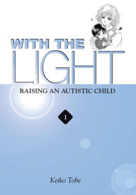 Title: With the Light... Vol. 1: Raising an Autistic Child, Author: Keiko Tobe