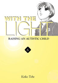 Title: With the Light... Vol. 6: Raising an Autistic Child, Author: Keiko Tobe