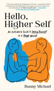 Title: Hello, Higher Self: An Outsider's Guide to Loving Yourself in a Tough World, Author: Bunny Michael