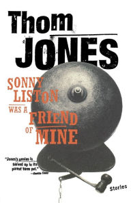 Title: Sonny Liston Was a Friend of Mine, Author: Thom Jones
