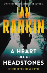 Title: A Heart Full of Headstones (Inspector John Rebus Series #24), Author: Ian Rankin