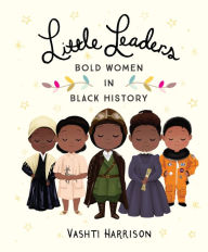 Title: Little Leaders: Bold Women in Black History, Author: Vashti Harrison