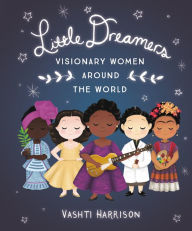 Title: Little Dreamers: Visionary Women Around the World, Author: Vashti Harrison