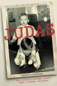 Title: Judas: How a Sister's Testimony Brought Down a Criminal Mastermind, Author: Astrid Holleeder