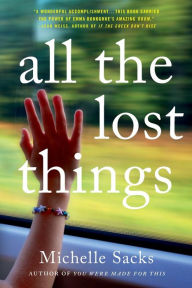 Title: All the Lost Things: A Novel, Author: Michelle Sacks