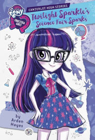 Search and download books by isbn My Little Pony: Equestria Girls: Canterlot High Stories: Twilight Sparkle's Science Fair Sparks ePub PDB by Arden Hayes