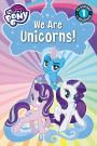 We Are Unicorns! (My Little Pony Series)
