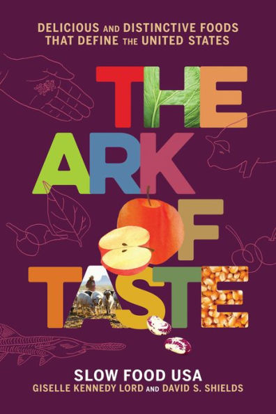 the Ark of Taste: Delicious and Distinctive Foods That Define United States