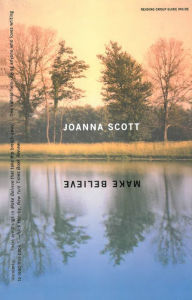 Title: Make Believe: A Novel, Author: Joanna Scott