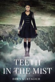 Title: Teeth in the Mist, Author: Dawn Kurtagich
