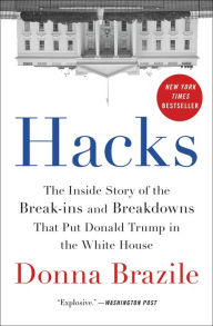 Title: Hacks: The Inside Story of the Break-ins and Breakdowns That Put Donald Trump in the White House, Author: Donna Brazile