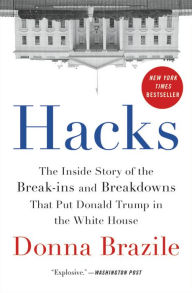 Title: Hacks: The Inside Story of the Break-ins and Breakdowns That Put Donald Trump in the White House, Author: Donna Brazile