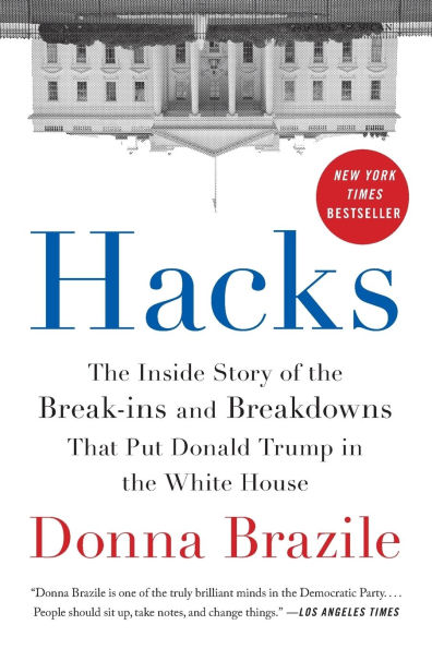 Hacks: the Inside Story of Break-ins and Breakdowns That Put Donald Trump White House