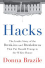 Hacks: The Inside Story of the Break-ins and Breakdowns That Put Donald Trump in the White House