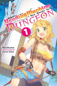 Title: Reborn as a Vending Machine, I Now Wander the Dungeon, Vol. 1 (light novel), Author: Hirukuma