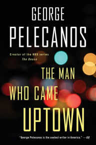 Free books download ipad The Man Who Came Uptown RTF by George Pelecanos