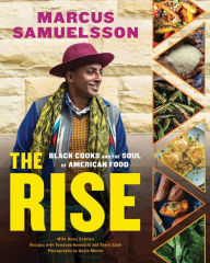 Title: The Rise: Black Cooks and the Soul of American Food: A Cookbook, Author: Marcus Samuelsson