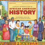 Title: A Child's Introduction to African American History: The Experiences, People, and Events That Shaped Our Country, Author: Jabari Asim