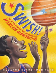 Download a free audiobook today Swish!: The Slam-Dunking, Alley-Ooping, High-Flying Harlem Globetrotters by Suzanne Slade, Don Tate PDB RTF English version