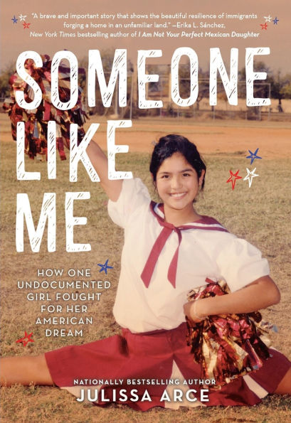 Someone Like Me: How One Undocumented Girl Fought for Her American Dream