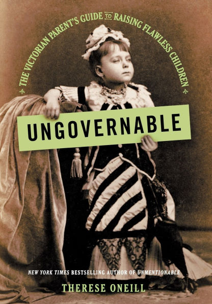 Ungovernable: The Victorian Parent's Guide to Raising Flawless Children