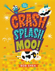 Title: Crash, Splash, or Moo!, Author: Bob Shea