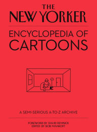 Title: The New Yorker Encyclopedia of Cartoons: A Semi-Serious A-to-Z Archive, Author: Robert Mankoff