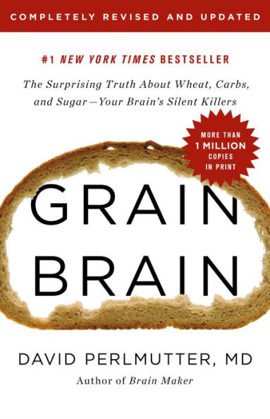 Grain Brain: The Surprising Truth about Wheat, Carbs, and Sugar—Your Brain's Silent Killers