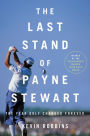The Last Stand of Payne Stewart: The Year Golf Changed Forever