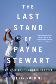 Free download online books The Last Stand of Payne Stewart: The Year Golf Changed Forever CHM PDB (English literature) 9780316485319 by Kevin Robbins