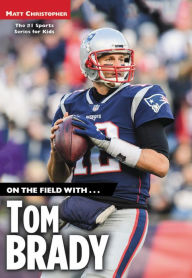 Title: On the Field with...Tom Brady, Author: Matt Christopher
